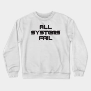 All Systems Fail Crewneck Sweatshirt